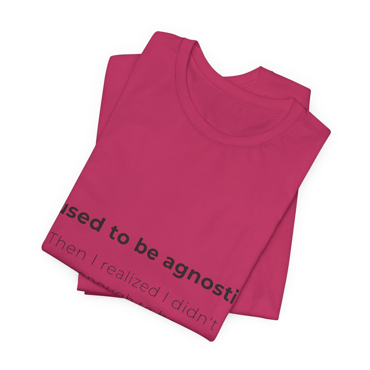 Agnostic Humor Tee — “I used to be agnostic. Then I realized I didn’t know enough to be sure.”