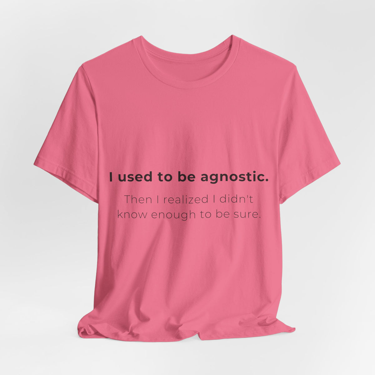 Agnostic Humor Tee — “I used to be agnostic. Then I realized I didn’t know enough to be sure.”