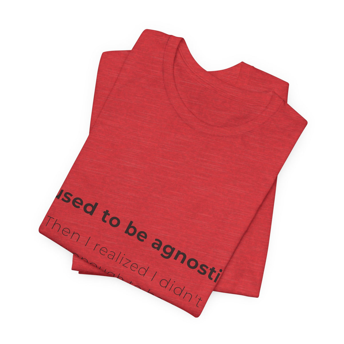 Agnostic Humor Tee — “I used to be agnostic. Then I realized I didn’t know enough to be sure.”